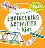 Awesome Engineering Activities for Kids: 50+ Exciting STEAM Projects to Design and Build (Awesome STEAM Activities for Kids)