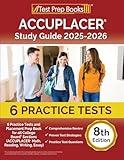 ACCUPLACER Study Guide 2025-2026: 6 Practice Tests and Placement Prep Book for all College Board Sections (ACCUPLACER Math, Reading, Writing, Essay) [8th Edition]