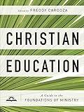 Christian Education: A Guide to the Foundations of Ministry