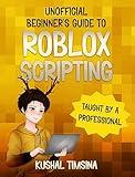 Unofficial Beginner's Guide to Roblox Scripting (Vol. 1): An Unofficial Guide, Taught by a Professional, Learn to Script Games EASILY,