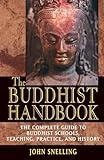 The Buddhist Handbook: A Complete Guide to Buddhist Schools, Teaching, Practice, and History