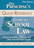 The Principal′s Quick-Reference Guide to School Law: Reducing Liability, Litigation, and Other Potential Legal Tangles