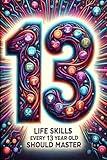 Life Skills Every 13 Year Old Should Master: Growing Up Tween: A Guide to Navigating and Mastering Pre-Teen Challenges