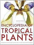 Encyclopedia of Tropical Plants: Identification and Cultivation of Over 3000 Tropical Plants