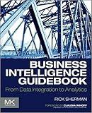 Business Intelligence Guidebook: From Data Integration to Analytics