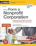 How to Form a Nonprofit Corporation (National Edition): A Step-by-Step Guide to Forming a 501(c)(3) Nonprofit in Any State (How to Form Your Own Nonprofit Corporation)