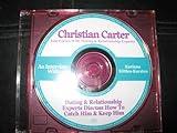 CHRISTIAN CARTER INTERVIEWS WITH DATING AND RELATIONSHIP EXPERTS; KARINNA KITTLES-KARSTEN; DATING AND RELATIONSHIP EXPERTS DISCUSS HOW TO CATCH HIM AND KEEP HIM; ONE AUDIO CD