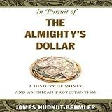 In Pursuit of the Almighty's Dollar: A History of Money and American Protestantism