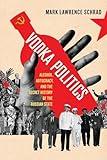 Vodka Politics: Alcohol, Autocracy, and the Secret History of the Russian State