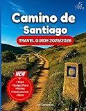 Camino De Santiago Travel Guide 2025/2026: Pilgrim Planning Book With Maps, Routes, Tips, Hidden Villages, Gear & Local Secrets for Walking Spain’s ... la Plata & More (Plan & Go Travel Guidebooks)