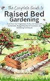 The Complete Guide to Raised Bed Gardening: Grow Your Own Vegetables, Fruits, and Herbs with Sustainable, Budget-friendly DIY Solutions and Gardening Techniques ... Easy and Effective Gardening Series)