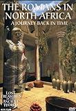 Lost Treasures of the Ancient World: The Romans in North Africa - A Journey Back in Time