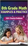 8th Grade Math Examples & Practice: Master Every 8th-Grade Math Skill with 23 Step-by-Step Chapters & 500+ Practice Problems (Examples & Practice for ... ... Tutoring, and Accelerated Learning)