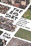 The Big Sort: Why the Clustering of Like-Minded American is Tearing Us Apart