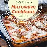 Microwave Cookbook 365: Enjoy 365 Days With Amazing Microwave Recipes In Your Own Microwave Cookbook! (Convection Microwave Oven Cookbook, Microwave Pressure Cooker Cookbook ) [Book 1]