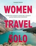 Lonely Planet Women Travel Solo: 30 Inspiring Stories of Adventure, Curiosity and the Power of Self-Discovery