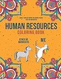 Human Resources Coloring Book: A Snarky & Humorous HR Adult Coloring Book for Stress Relief | Funny Gifts for Human Resources Professionals.