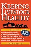 Keeping Livestock Healthy: A Comprehensive Veterinary Guide to Preventing and Identifying Disease in Horses, Cattle, Swine, Goats & Sheep, 4th Edition