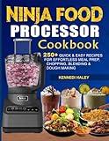 Ninja Food Processor Cookbook: 250+ Quick & Easy Recipes for Effortless Meal Prep, Chopping, Blending & Dough Making