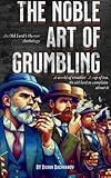 Satirical short stories | British humor fiction | The Noble Art of Grumbling: An Old Lord’s Humor Anthology (The Noble Art of...)