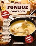 Fondue Cookbook: 260+ Recipes to Delight Guests and Family | Discover Swiss, European, Asian Traditions, Meat and Seafood Dishes, Vegetarian Wonders, Sweet Desserts for Kids and Holidays in One