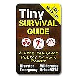 Tiny Survival Guide: A Life Insurance Policy in Your Pocket - The Ultimate “Survive Anything” Everyday Carry: Emergency, Disaster Preparedness Micro-Guide