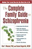 The Complete Family Guide to Schizophrenia: Helping Your Loved One Get the Most Out of Life