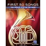 First 50 Songs You Should Play on the Horn: A Must-Have Collection of Well-Known Songs, Including Many Horn Features!