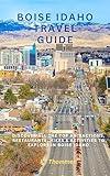Boise Idaho Travel Guide: Discover All the Top Attractions, Restaurants, Hikes & Activities to Explore in Boise Idaho