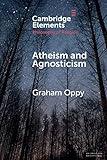 Atheism and Agnosticism (Elements in the Philosophy of Religion)