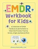 EMDR Workbook for Kids: A Collection of EMDR Handouts & Worksheets to Help Kids Process Trauma, Stress, Anger, Sadness & More (EMDR for Kids)