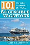 101 Accessible Vacations: Travel Ideas for Wheelers and Slow Walkers