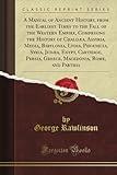 A Manual of Ancient History, from the Earliest Times to the Fall of the Western Empire, Comprising the History of Chaldæa, Assyria, Media, Babylonia, ... Persia, Greece, Macedonia, Rome, and Parthia