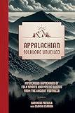 Appalachian Folklore Unveiled: Mysterious Happenings of Folk Spirits and Mystic Shades from the Ancient Foothills