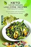 Keto Vegetarian Low-Carb Recipes for Healthy Living: Delicious Dishes with Vibrant Photos for a Balanced Keto Lifestyle