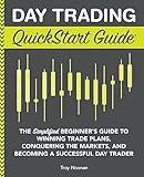 Day Trading QuickStart Guide: The Simplified Beginner's Guide to Winning Trade Plans, Conquering the Markets, and Becoming a Successful Day Trader (Trading & Investing - QuickStart Guides)