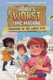 World's Worst Time Machine: Treasure in the White City (Volume 2) (World's Worst Time Machine, 2)