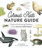 Curious Kids Nature Guide: Explore the Amazing Outdoors of the Pacific Northwest