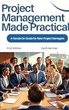 Project Management Made Practical: A Hands-On Guide for New Project Managers