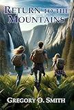 Return to the Mountains: A Survival Action Adventure (Strength of the Mountains Book 2)