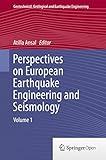 Perspectives on European Earthquake Engineering and Seismology: Volume 1 (Geotechnical, Geological and Earthquake Engineering Book 34)