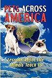 Pets Across America: Lessons About Life Animals Teach Us