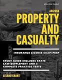 Arizona Property and Casualty Insurance License Exam Prep: Updated Yearly Study Guide Includes State Law Supplement and 3 Complete Practice Tests