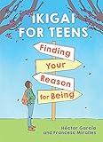 Ikigai for Teens: Finding Your Reason for Being