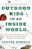 Outdoor Kids in an Inside World: Getting Your Family Out of the House and Radically Engaged with Nature