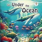 See Under the Ocean: An Illustrated book for Children. Marine Life, Fishes, Sea and Ocean. (Animals around the world)