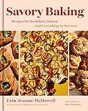 Savory Baking: An Innovative Pastry Cookbook with a Healthy Twist, Bake Your Way to a Healthier You!