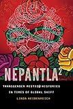 Nepantla Squared: Transgender Mestiz@ Histories in Times of Global Shift (Expanding Frontiers: Interdisciplinary Approaches to Studies of Women, Gender, and Sexuality)