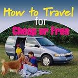 How to Travel for Cheap or Free