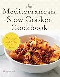 The Mediterranean Slow Cooker Cookbook: A Mediterranean Cookbook with 101 Easy Slow Cooker Recipes